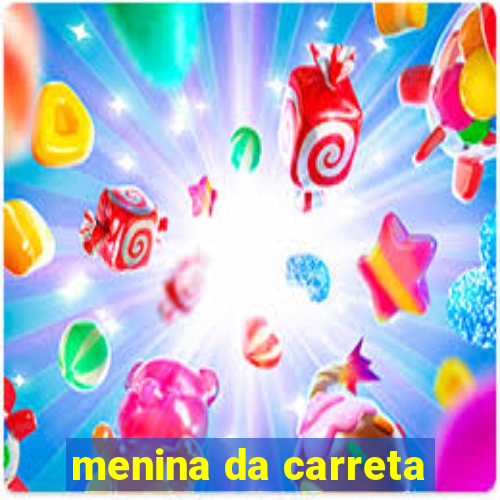 menina da carreta